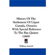 History of the Settlement of Upper Canada, Ontario : With Special Reference to the Bay Quinte (1869) by Canniff, William, 9781104219789