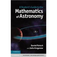 A Student's Guide to the Mathematics of Astronomy by Daniel Fleisch; Julia Kregenow, 9781107289789