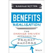 Benefits Realisation The Change-Driven Approach to Project Success by Rytter, Rasmus, 9781119859789