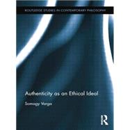 Authenticity as an Ethical Ideal by Varga; Somogy, 9781138809789