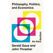 Philosophy, Politics, and Economics: An Introduction by Gaus, Gerald F.; Thrasher, John, 9780691219790