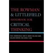 The Rowman & Littlefield Handbook for Critical Thinking by Hendrickson, Noel; Amant, St. Kirk; Hawk, William; O'Meara, William; Flage, Daniel, 9780742559790