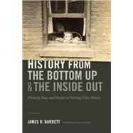 History from the Bottom Up and the Inside Out by Barrett, James R., 9780822369790