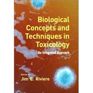 Biological Concepts and Techniques in Toxicology: An Integrated Approach by Riviere; Jim E., 9780824729790