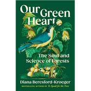 Our Green Heart The Soul and Science of Forests by Beresford-Kroeger, Diana, 9781039009790