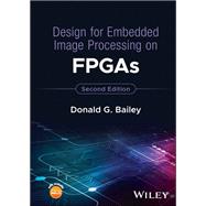 Design for Embedded Image Processing on FPGAs by Bailey, Donald G., 9781119819790