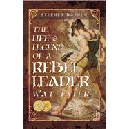 The Life and Legend of a Rebel Leader by Basdeo, Stephen, 9781526709790