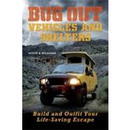 Bug Out Vehicles and Shelters Build and Outfit Your Life-Saving Escape by Williams, Scott B., 9781569759790