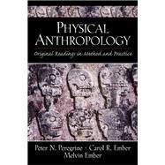 Physical Anthropology Original Readings in Method and Practice by Peregrine, Peter N.; Ember, Carol R.; Ember, Melvin, 9780130939791