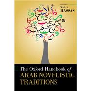 The Oxford Handbook of Arab Novelistic Traditions by Hassan, Wal S., 9780199349791
