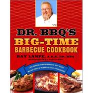 Dr. BBQ's Big-Time Barbecue Cookbook A Real Barbecue Champion Brings the Tasty Recipes and Juicy Stories of the Barbecue Circuit to Your Backyard by Lampe, Ray; Dewitt, Dave, 9780312339791