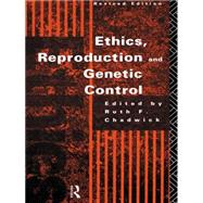 Ethics, Reproduction and Genetic Control by Chadwick,Ruth, 9780415089791