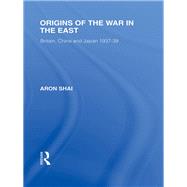 Origins of the War in the East by Shai; Aron, 9780415849791