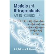 Models and Ultraproducts An Introduction by Slomson, A. B.; Bell, J. L., 9780486449791