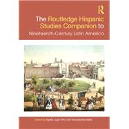 The Routledge Hispanic Studies Companion to Nineteenth-Century Latin America by Lugo-Ortiz, Agnes, 9781032759791