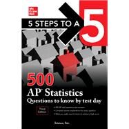 5 Steps to a 5: 500 AP Statistics Questions to Know by Test Day, Third Edition by Inc., Anaxos,, 9781260459791