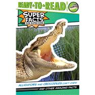 Alligators and Crocodiles Can't Chew! And Other Amazing Facts (Ready-to-Read Level 2) by Feldman, Thea; Cosgrove, Lee, 9781534479791