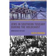 Jews in Southern Tuscany during the Holocaust Ambiguous Refuge by Roumani, Judith, 9781793629791