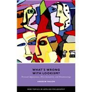 What's Wrong with Lookism? Personal Appearance, Discrimination, and Disadvantage by Mason, Andrew, 9780192859792