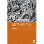 Warfare in Pre-British India  1500BCE to 1740CE by Roy; Kaushik, 9780415529792