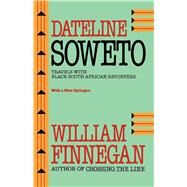 Dateline Soweto by Finnegan, William, 9780520089792