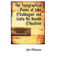 The Topographical Poems of John O'dubhagain and Giolla Na Naomh O'huidhrin by O'Donovan, John, 9780559009792