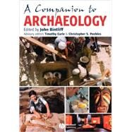 A Companion to Archaeology by Bintliff, John; Earle, Timothu; Peebles, Christopher, 9781405149792