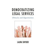Democratizing Legal Services Obstacles and Opportunities by Snyder, Laura, 9781498529792