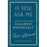 If You Ask Me Essential Advice from Eleanor Roosevelt by Roosevelt, Eleanor; Binker, Mary Jo, 9781501179792