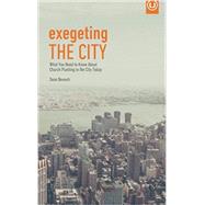 Exegeting the City: What You Need to Know About Church Planting in the City Today (Metrospiritual Book Series) by Sean Benesh, 9780692589793