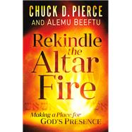 Rekindle the Altar Fire by Pierce, Chuck D.; Beeftu, Alemu, 9780800799793