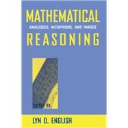 Mathematical Reasoning: Analogies, Metaphors, and Images by English; Lyn D., 9780805819793