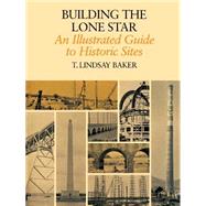 Building the Lone Star by Baker, T. Lindsay, 9780890969793