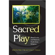 Sacred Play by Raj, Selva J.; Dempsey, Corinne G., 9781438429793