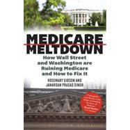 Medicare Meltdown How Wall Street and Washington are Ruining Medicare and How to Fix It by Gibson, Rosemary; Singh, Janardan Prasad, 9781442219793
