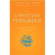 The Christian Persuader The Urgency of Evangelism in Todays World by Ford, Leighton, 9781495619793
