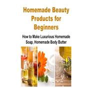 Homemade Beauty Products for Beginners by Ney, Kristi N., 9781511519793