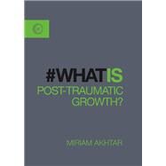 What is Post-Traumatic Growth? by Akhtar, Miriam, 9781780289793