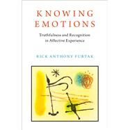 Knowing Emotions Truthfulness and Recognition in Affective Experience by Furtak, Rick Anthony, 9780190099794