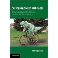 Sustainable Fossil Fuels: The Unusual Suspect in the Quest for Clean and Enduring Energy by Mark Jaccard, 9780521679794