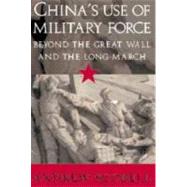 China's Use of Military Force: Beyond the Great Wall and the Long March by Andrew Scobell, 9780521819794
