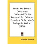 Poems on Several Occasions : Dedicated to the Reverend Dr. Delaune, President of St. John's College in Oxford (1720) by Amhurst, Nicholas, 9780548579794