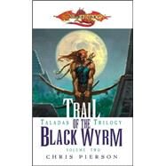 Trail of the Black Wyrm by PIERSON, CHRIS, 9780786939794