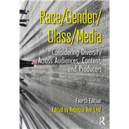 Race/Gender/Class/Media 4.0: Considering Diversity across Audiences, Content, and Producers by Lind, Rebecca Ann, 9781138069794