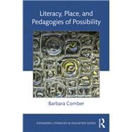 Literacy, Place, and Pedagogies of Possibility by Comber; Barbara, 9781138829794