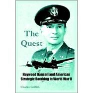 The Quest: Haywood Hansell and American Strategic Bombing in World War II by Griffith, Charles, 9781410219794