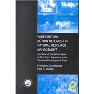 Participatory Action Research in Natural Resource Management: A Critque of the Method Based on Five Years' Experience in the Transamozonica Region of Brazil by Castellanet,Christian, 9781560329794
