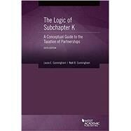 The Logic of Subchapter K, A Conceptual Guide to the Taxation of Partnerships by Cunningham, Laura E.; Cunningham, Noël B., 9781642429794