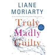 Truly Madly Guilty by Moriarty, Liane, 9781250069795
