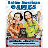 Native American Games and Stories by Bruchac, Joseph; Bruchac, James, 9781555919795